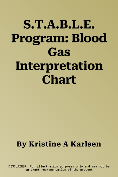 S.T.A.B.L.E. Program: Blood Gas Interpretation Chart