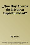 ¿Que Hay Acerca de la Nueva Espiritualidad?