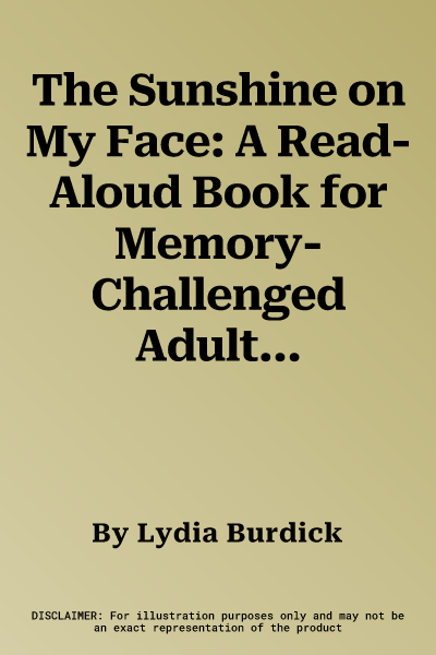 The Sunshine on My Face: A Read-Aloud Book for Memory-Challenged Adults (Anniversary)