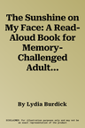 The Sunshine on My Face: A Read-Aloud Book for Memory-Challenged Adults (Anniversary)