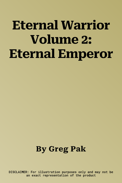 Eternal Warrior Volume 2: Eternal Emperor