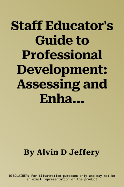 Staff Educator's Guide to Professional Development: Assessing and Enhancing Nurse Competency