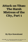 Attack on Titan: The Harsh Mistress of the City, Part 1