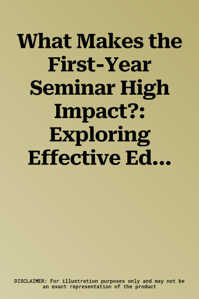 What Makes the First-Year Seminar High Impact?: Exploring Effective Educational Practices