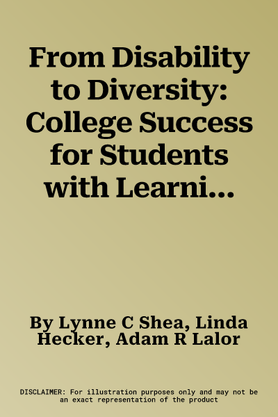 From Disability to Diversity: College Success for Students with Learning Disabilities, Adhd, and Autism Spectrum Disorder