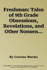 Freshman: Tales of 9th Grade Obsessions, Revelations, and Other Nonsense