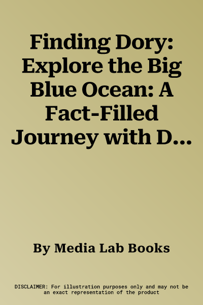 Finding Dory: Explore the Big Blue Ocean: A Fact-Filled Journey with Dory's Underwater World of Friends