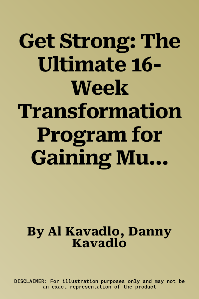 Get Strong: The Ultimate 16-Week Transformation Program for Gaining Muscle and Strength--Using the Power of Progressive Calistheni