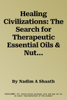 Healing Civilizations: The Search for Therapeutic Essential Oils & Nutrients