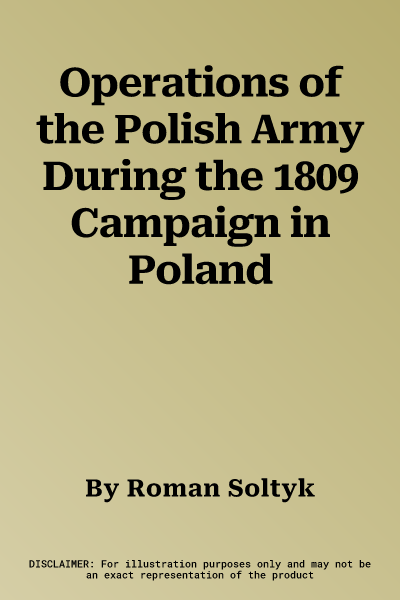 Operations of the Polish Army During the 1809 Campaign in Poland