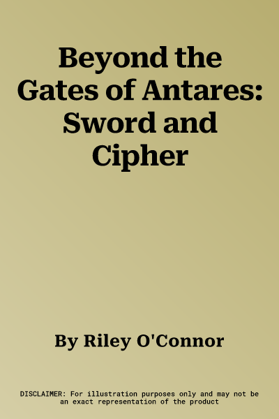 Beyond the Gates of Antares: Sword and Cipher