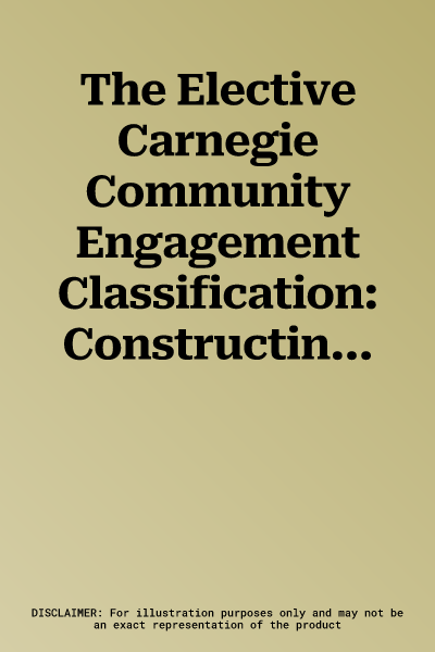 The Elective Carnegie Community Engagement Classification: Constructing a Successful Application for First-Time and Re-Classification Applicants