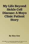 My Life Beyond Sickle Cell Disease: A Mayo Clinic Patient Story