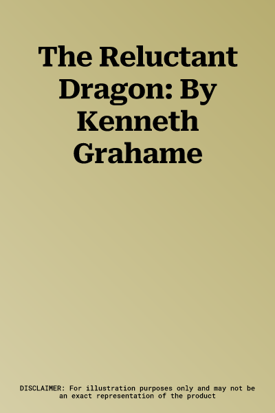 The Reluctant Dragon: By Kenneth Grahame