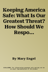 Keeping America Safe: What Is Our Greatest Threat? How Should We Respond?