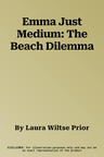 Emma Just Medium: The Beach Dilemma