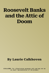 Roosevelt Banks and the Attic of Doom