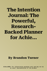 The Intention Journal: The Powerful, Research-Backed Planner for Achieving Your Big Investing Goals in Just Ninety Days