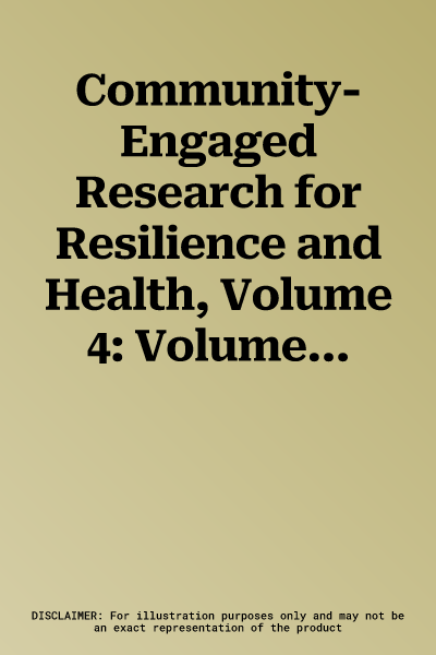 Community-Engaged Research for Resilience and Health, Volume 4: Volume 4