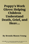 Poppy's Work Glove: Helping Children Understand Death, Grief, and Heaven