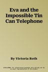 Eva and the Impossible Tin Can Telephone