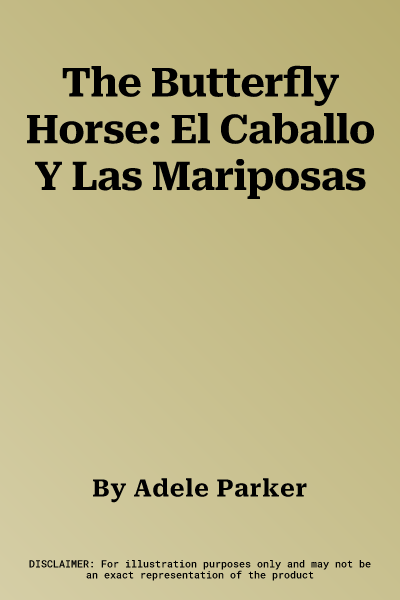 The Butterfly Horse: El Caballo Y Las Mariposas