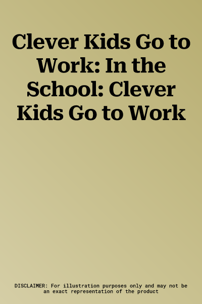 Clever Kids Go to Work: In the School: Clever Kids Go to Work