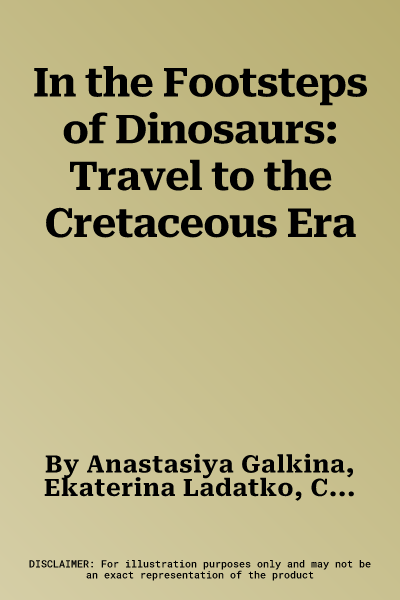 In the Footsteps of Dinosaurs: Travel to the Cretaceous Era