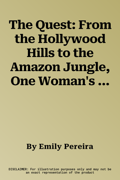 The Quest: From the Hollywood Hills to the Amazon Jungle, One Woman's Search for Enough