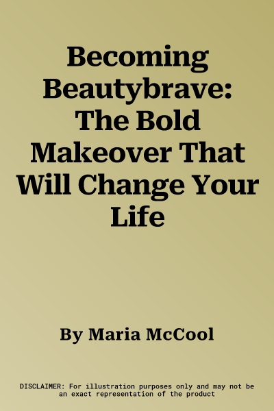 Becoming Beautybrave: The Bold Makeover That Will Change Your Life