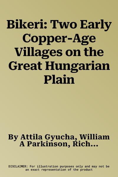 Bikeri: Two Early Copper-Age Villages on the Great Hungarian Plain