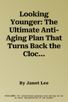 Looking Younger: The Ultimate Anti-Aging Plan That Turns Back the Clock