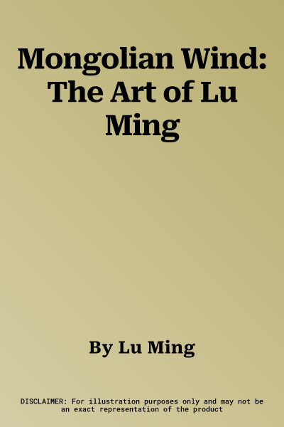 Mongolian Wind: The Art of Lu Ming