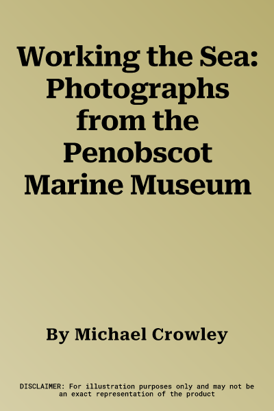 Working the Sea: Photographs from the Penobscot Marine Museum