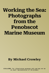 Working the Sea: Photographs from the Penobscot Marine Museum