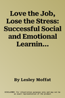 Love the Job, Lose the Stress: Successful Social and Emotional Learning in the Modern Music Classroom