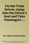 I'm the Train Driver: Jump Into the Driver's Seat and Take Passengers to the City!