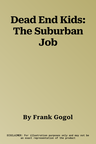 Dead End Kids: The Suburban Job