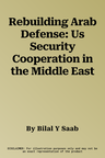 Rebuilding Arab Defense: Us Security Cooperation in the Middle East