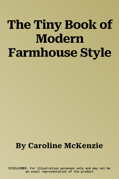 The Tiny Book of Modern Farmhouse Style