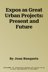 Expos as Great Urban Projects: Present and Future