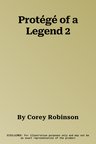 Protégé of a Legend 2