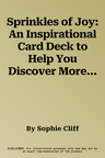 Sprinkles of Joy: An Inspirational Card Deck to Help You Discover More Joy Each Day