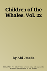 Children of the Whales, Vol. 22