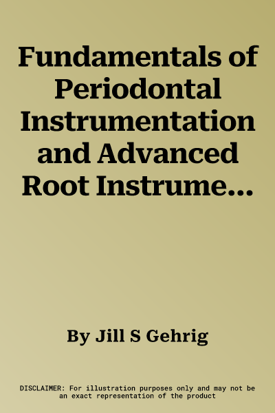 Fundamentals of Periodontal Instrumentation and Advanced Root Instrumentation, Revised Reprint (Eighth, Revised Reprint)