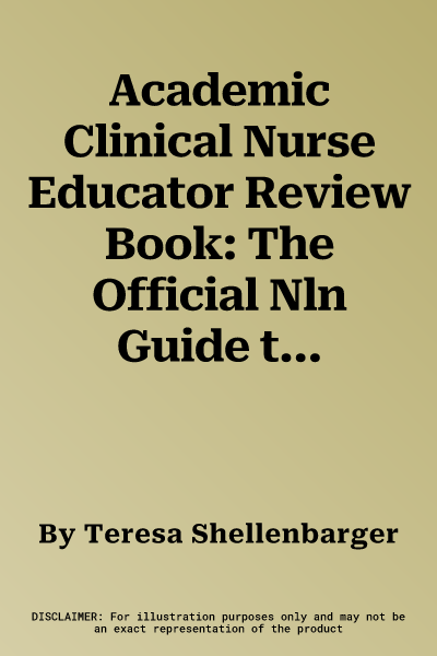 Academic Clinical Nurse Educator Review Book: The Official Nln Guide to the Cne(r)CL Exam