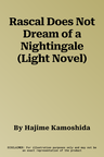 Rascal Does Not Dream of a Nightingale (Light Novel)