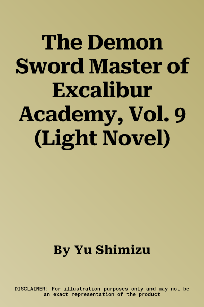 The Demon Sword Master of Excalibur Academy, Vol. 9 (Light Novel)