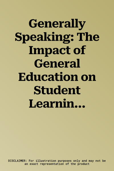 Generally Speaking: The Impact of General Education on Student Learning in the 21st Century