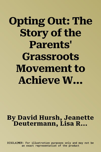 Opting Out: The Story of the Parents' Grassroots Movement to Achieve Whole-Child Public Schools